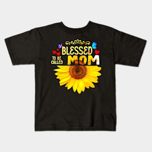 Blessed To Be Called Mom Sunflower Mom Mothers Day Kids T-Shirt